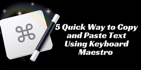 5 Quick Ways To Copy And Paste Text Using Keyboard Maestro Mac Automation Tips