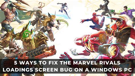 5 Ways To Fix The Marvel Rivals Loading Screen Bug On A Windows Pc