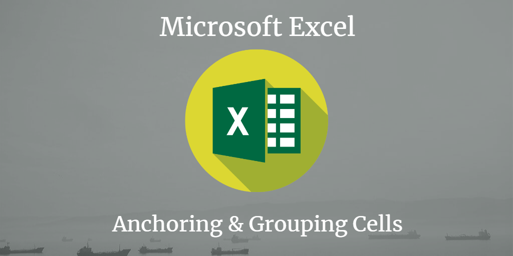 Anchoring And Grouping Cells Technoexcel Blog