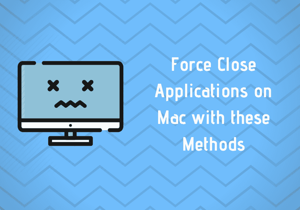 How To Force Close Apps On Mac Without Any Hassle Techdipper