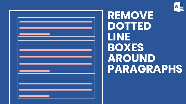 How To Remove Dotted Line Boxes Around Paragraphs In Microsoft Word