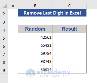 How To Remove Last Digit In Excel 6 Quick Methods Exceldemy