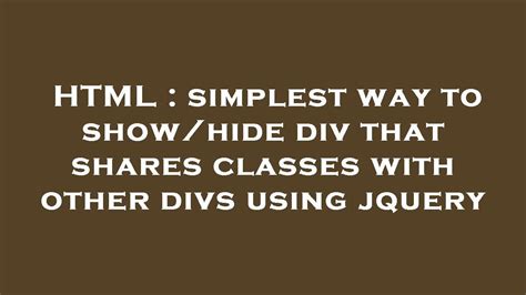 Html Simplest Way To Show Hide Div That Shares Classes With Other