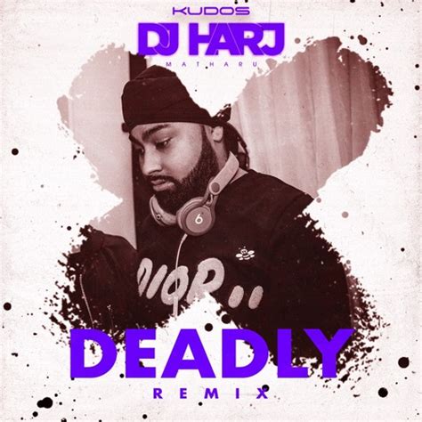 Stream Deadly Dj Harj Matharu Remix By Dj Harj Matharu Listen Online For Free On Soundcloud